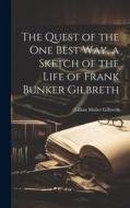 The Quest of the One Best Way, a Sketch of the Life of Frank Bunker Gilbreth di Lillian Moller Gilbreth edito da HASSELL STREET PR