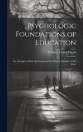 Psychologic Foundations of Education: An Attempt to Show the Genesis of the Higher Faculties of the Mind di William Torrey Harris edito da LEGARE STREET PR