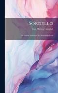 Sordello; an Outline Analysis of Mr. Browning's Poem di Jean Morison Campbell edito da LEGARE STREET PR