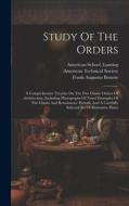 Study Of The Orders: A Comprehensive Treatise On The Five Classic Orders Of Architecture, Including Photographs Of Noted Examples Of The Cl di Frank Chouteau Brown edito da LEGARE STREET PR