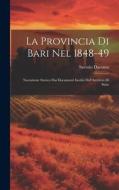 La Provincia Di Bari Nel 1848-49: Narrazione Storica Dai Documenti Inediti Dell'Archivio Di Stato di Saverio Daconto edito da LEGARE STREET PR