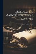 Madame de Maintenon, Tome Second di Stéphanie Félicité Genlis edito da LEGARE STREET PR