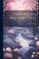 Tales, Poetry, and Fairy Tales di Walter Brown edito da LEGARE STREET PR