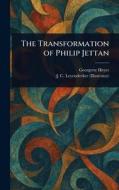 The Transformation of Philip Jettan di Georgette Heyer, J C (Joseph Christian) Leyendecker edito da Creative Media Partners, LLC