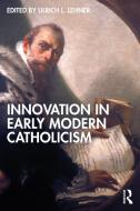 Innovation In Early Modern Catholicism edito da Taylor & Francis Ltd