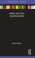 Arab Digital Journalism di Noha Mellor edito da Taylor & Francis Ltd