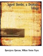 Sigurd Slembe, A Dramatic Trilogy di Bjornstjerne Bjornson, William Morton Payne edito da Bibliolife