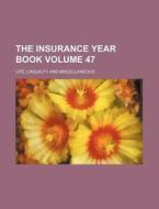 The Insurance Year Book Volume 47; Life, Casualty and Miscellaneous di Books Group edito da Rarebooksclub.com