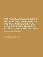 The Principal Dramatic Works of Thomas William Robertson Volume 2 di Thomas William Robertson edito da Rarebooksclub.com