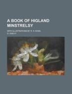 A Book of Higland Minstrelsy; With Illustrations by R. R. M'Ian di D. Ogilvy edito da Rarebooksclub.com
