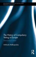 The History of Compulsory Voting in Europe di Anthoula (University of Uppsala Malkopoulou edito da Taylor & Francis Ltd