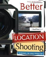 Better Location Shooting di Paul Martingell edito da Taylor & Francis Ltd