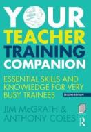 Your Teacher Training Companion di Jim McGrath, Anthony Coles edito da Taylor & Francis Ltd