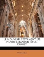 Le Nouveau Testament De Notre Seigneur Jésus-Christ di Anonymous edito da Nabu Press