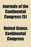 Journals Of The Continental Congress (volume 5) di United States Continental Congress edito da General Books Llc