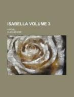 Isabella; A Novel di Author Of Rhoda, Clara Moore edito da Rarebooksclub.com