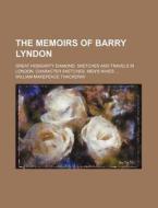 The Memoirs Of Barry Lyndon; Great Hogga di William Makepeace Thackeray edito da Rarebooksclub.com
