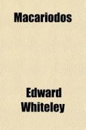 Macariodos di Edward Whiteley edito da General Books