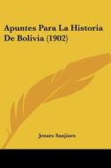 Apuntes Para La Historia de Bolivia (1902) di Jenaro Sanjines edito da Kessinger Publishing