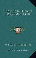 Poems by William H. Holcombe (1860) di William H. Holcombe edito da Kessinger Publishing