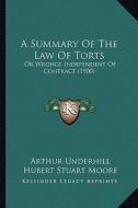 A Summary of the Law of Torts: Or Wrongs Independent of Contract (1900) di Arthur Underhill edito da Kessinger Publishing