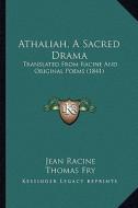 Athaliah, a Sacred Drama: Translated from Racine and Original Poems (1841) di Jean Baptiste Racine edito da Kessinger Publishing