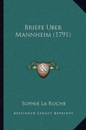 Briefe Uber Mannheim (1791) di Sophie La Roche edito da Kessinger Publishing
