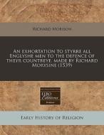 An Exhortation To Styrre All Englyshe Me di Richard Morison edito da Proquest, Eebo Editions
