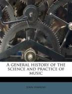 A General History Of The Science And Pra di John Hawkins edito da Nabu Press
