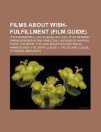 Films About Wish-fulfillment Film Guide di Source Wikipedia edito da Books LLC, Wiki Series