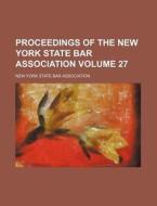 Proceedings of the New York State Bar Association Volume 27 di New York State Bar Association edito da Rarebooksclub.com