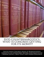 Dod Counternarcotics: What Is Congress Getting For Its Money? edito da Bibliogov