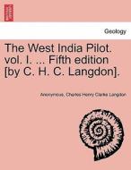 The West India Pilot. vol. I. ... Fifth edition [by C. H. C. Langdon]. di Anonymous, Charles Henry Clarke Langdon edito da British Library, Historical Print Editions