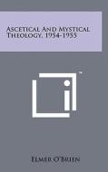 Ascetical and Mystical Theology, 1954-1955 di Elmer O'Brien edito da Literary Licensing, LLC
