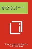 Memoirs and Sermons of O. S. French di Orren Sylvester French edito da Literary Licensing, LLC