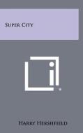 Super City di Harry Hershfield edito da Literary Licensing, LLC