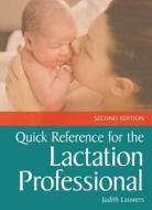 Quick Reference For The Lactation Professional di Judith Lauwers edito da Jones and Bartlett Publishers, Inc