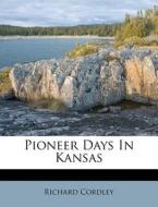 Pioneer Days in Kansas di Richard Cordley edito da Nabu Press