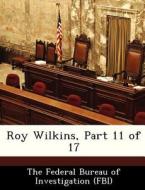 Roy Wilkins, Part 11 Of 17 edito da Bibliogov