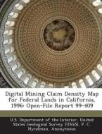 Digital Mining Claim Density Map For Federal Lands In California, 1996 di P C Hyndman, H W Campbell edito da Bibliogov