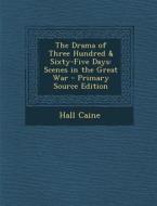Drama of Three Hundred & Sixty-Five Days: Scenes in the Great War di Hall Caine edito da Nabu Press