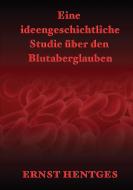 Eine ideengeschichtliche Studie über den Blutaberglauben di Ernst Hentges edito da Lulu.com