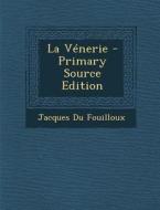 La Venerie - Primary Source Edition di Jacques Du Fouilloux edito da Nabu Press