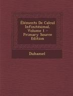 Elements de Calcul Infinitesimal, Volume 1 di Duhamel edito da Nabu Press