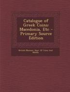 Catalogue of Greek Coins: Macedonia, Etc edito da Nabu Press