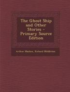 The Ghost Ship and Other Stories di Arthur Machen, Richard Middleton edito da Nabu Press