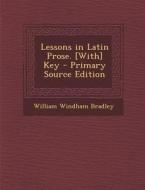 Lessons in Latin Prose. [With] Key di William Windham Bradley edito da Nabu Press