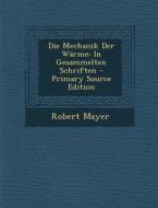 Die Mechanik Der Warme: In Gesammelten Schriften di Robert Mayer edito da Nabu Press