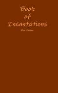 Book of Incantations di Ben Patino edito da Lulu.com