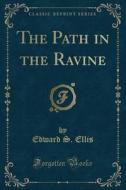 The Path In The Ravine (classic Reprint) di Edward S Ellis edito da Forgotten Books